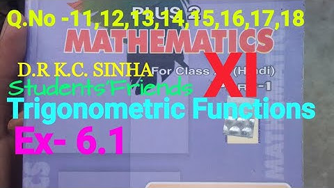 Bihar Board Math K.C SINHA XI Ex - 6.1 Q.No - 11,12,13,14,15,16,17,18 Trigonometric Functions .