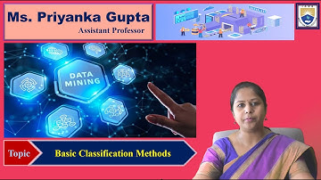 Basic Classification Methods by Ms. Priyanka Gupta