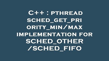 C++ : pthread sched_get_priority_min/max implementation for SCHED_OTHER/SCHED_FIFO
