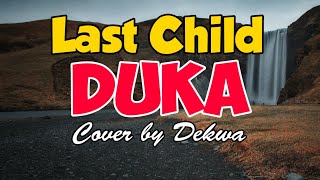 LAST CHILD - DUKA || Cover by Dekwa [LIRIK]