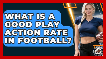 What Is A Good Play Action Rate In Football? - Gridiron Data Digest
