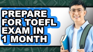 How To Prepare For TOEFL Exam In 1 Month - Full Guide