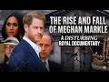 The Rise And Fall Of Meghan Markle A Disturbing Royal Documentary