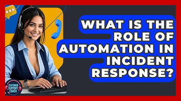 What Is The Role Of Automation In Incident Response? - Customer Support Coach