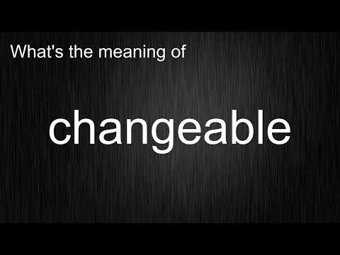 Video: Ko tas nozīmē, ja kaut kas ir maināms?