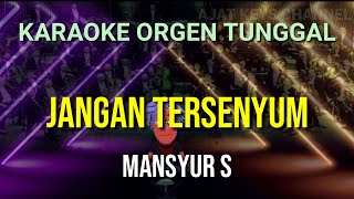JANGAN TERSENYUM - MANSYUR S // KARAOKE ORGEN TUNGGAL