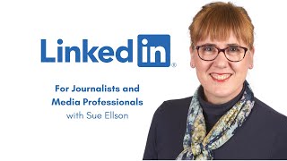 LinkedIn for Journalists and Media Professionals with Independent LinkedIn Specialist Sue Ellson