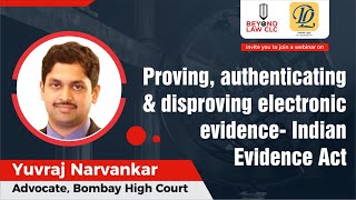 Proving, authenticating and disproving electronic evidence- Indian Evidence Act Yuvraj S Narvankar