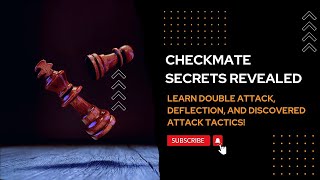 Checkmate Secrets Revealed: Learn Double Attack, Deflection, and Discovered Attack Tactics!