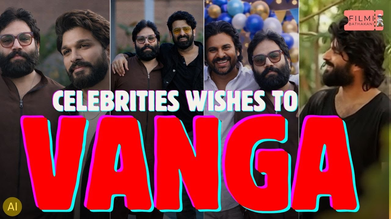 🔥🔥😎Celebrities Wishes to Vanga | Sandeep Reddy Vanga | Prabhas 