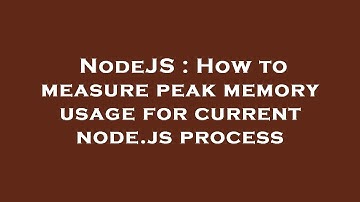 NodeJS : How to measure peak memory usage for current node.js process
