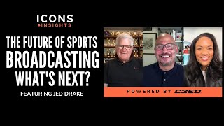 What's next for Sports Broadcasting beyond 2021 ft. Jed Drake | Icons and Insights