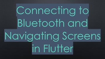 Connecting to Bluetooth and Navigating Screens in Flutter