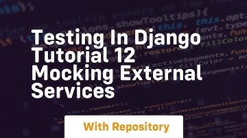 Testing in django tutorial 12 mocking external services