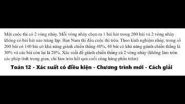 Toán 12: Xác suất có điều kiện: Một cuộc thi có 2 vòng nhảy. Mỗi vòng nhảy chọn ra 1 bài hát trong