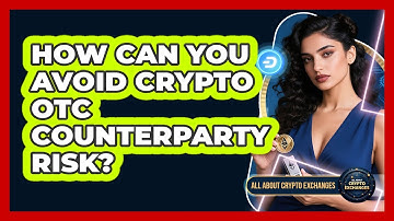 How Can You Avoid Crypto OTC Counterparty Risk? - All About Crypto Exchanges