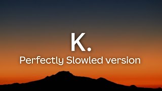 K. | Cigarettes After Sex | Perfectly Slowed Version