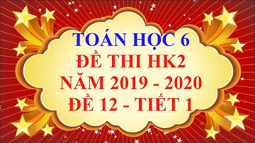 Toán học  lớp 6 - Đề thi HK2 năm học 2019 - 2020 - Đề 12 - Tiết 1