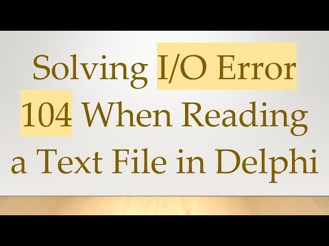 Solving I/O Error 104 When Reading a Text File in Delphi