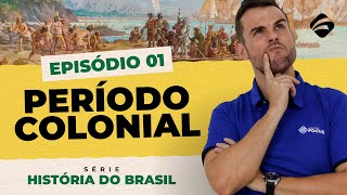 Episódio 1 - Período Colonial - História do Brasil