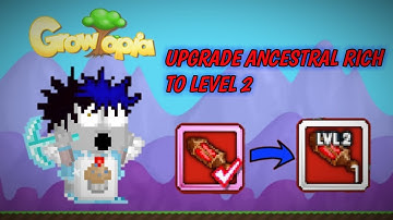 UPGRADE MY ANCESTRAL OF RICH TO LEVEL 2! - Growtopia