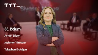 Siyaset Masası 33. Bölüm Ayhan Bilgen, Mehmet Yılmazer Ve Tolgahan Erdoğan Gündemi Yorumluyor