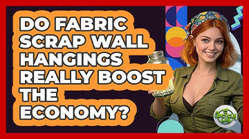 Do Fabric Scrap Wall Hangings Really Boost The Economy? - The Upcycle Lab