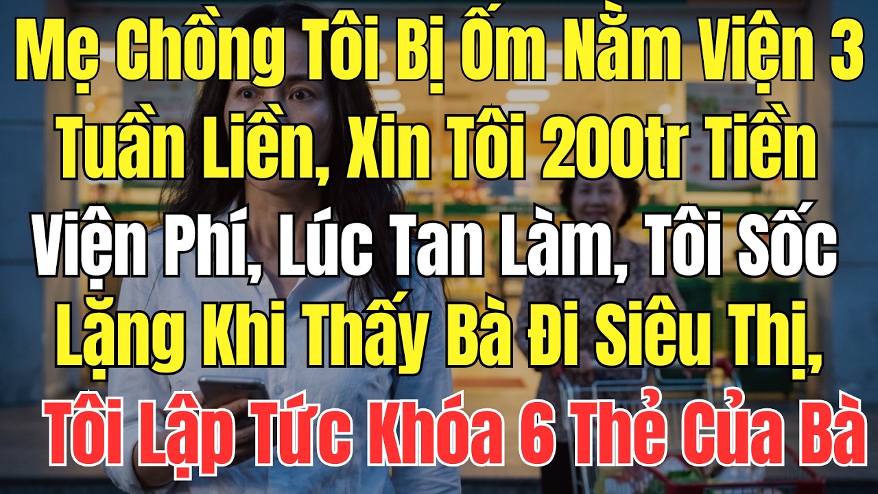 Mẹ Chồng Tôi Bị Ốm Nằm Viện 3 Tuần Liền, Xin Tôi 200tr Tiền Viện Phí, Lúc Tan Làm, Tôi Sốc Lặng Khi