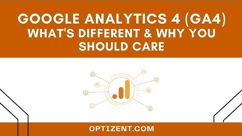 GA4 - How is Google Analytics 4 Different from Universal Analytics and Why You Should Care