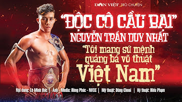 “Độc cô cầu bại” Nguyễn Trần Duy Nhất: “Tôi mang sứ mệnh quảng bá võ thuật Việt Nam”
