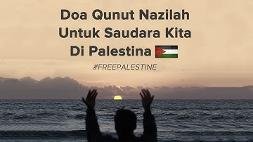 DOA QUNUT NAZILAH UNTUK SAUDARA KITA DI PALESTINA