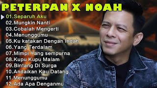 Peterpan x Noah Lagu Terbaik 🎵 Full Album Nostalgia