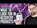 What to look for in recovery products.