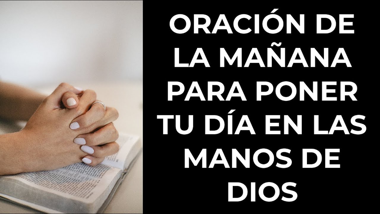 Oración de la Mañana para Poner Tu Día en las Manos de Dios - YouTube