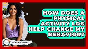 How Does A Physical Activity Log Help Change My Behavior? - Cognitive Therapy Hub