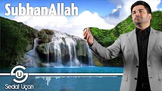 Sedat Uçan - Subhanallah |  Yeni İlahi