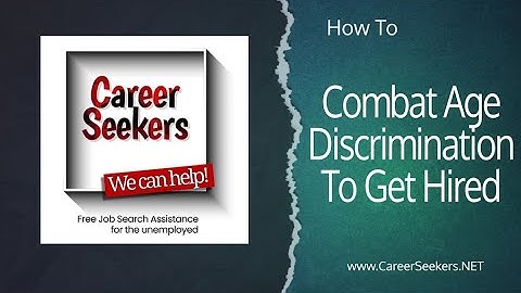 How to Combat Age Discrimination to Get Hired