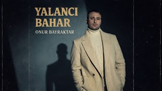 Onur Bayraktar - Yalancı Bahar Official Music Video