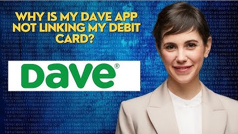 Why is my Dave app not linking my debit card?