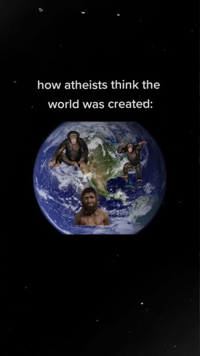 How Atheists Thinks World Was Created