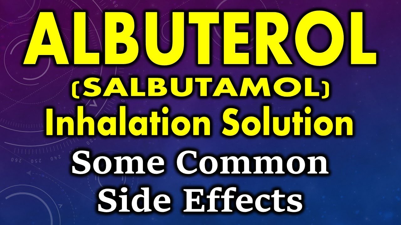 Albuterol (salbutamol) inhalational solution side effects | side effects of albuterol (salbutamol)