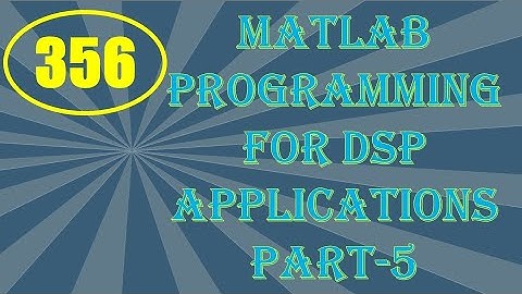 CME | Lecture-356 | MATLAB Programming for DSP Applications Part-5
