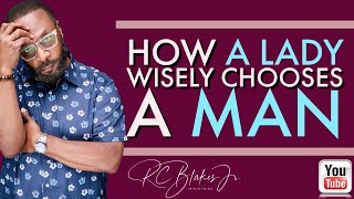 HOW TO PROPERLY CHOOSE A MAN by RC Blakes