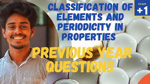 CLASSIFICATION OF ELEMENTS AND PERIODICITY IN PROPERTIES previous year questions ||