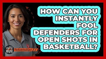 How Can You Instantly Fool Defenders For Open Shots In Basketball? - The Basketball Xpert