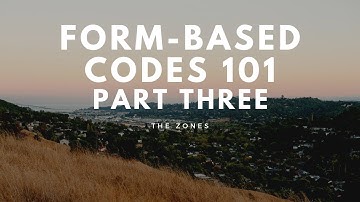 Form Based Codes 101--Part 3: The Zones