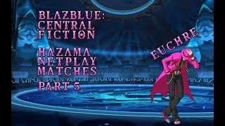 BlazBlue Central Fiction: Hazama Netplay Matches Part 5
