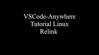 Details VSCode-Anywhere - Linux - Relink Guide
