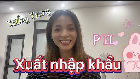 Tiếng Trung｜Xuất nhập khẩu｜Học Tiếng Trung siêu đơn giản ｜Tiếng Trung dễ ợt Ep.18