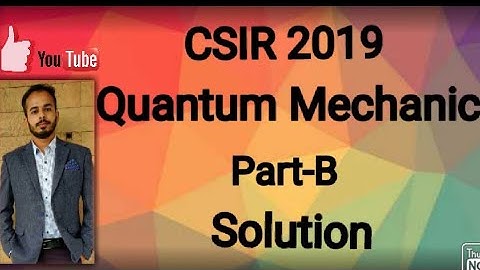 CSIR DEC-2019 QUANTUM MECHANICS PART-B SOLUTIONS